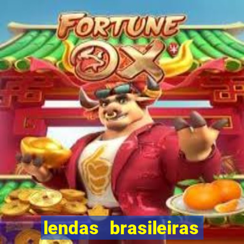 lendas brasileiras desconhecidas do folclore